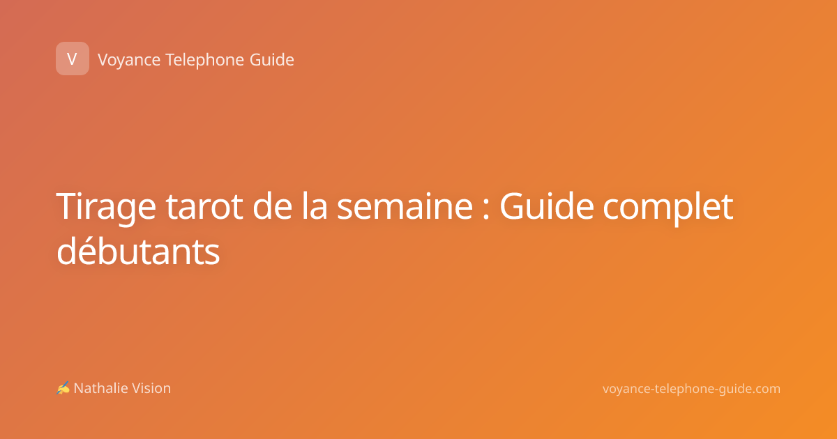 Tirage tarot de la semaine : Guide complet débutants
